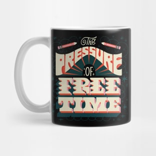 the pressure of free time Mug